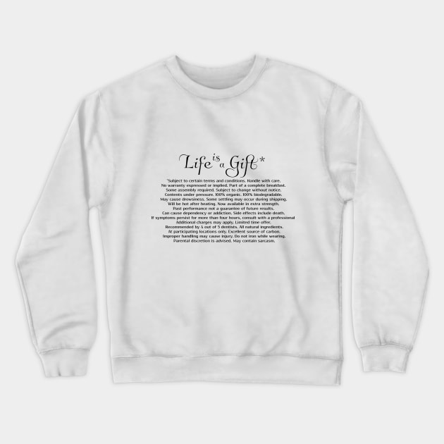 Life is a Gift* Crewneck Sweatshirt by jimtait